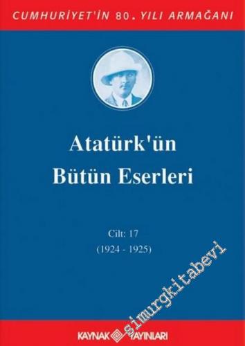 Atatürk'ün Bütün Eserleri Cilt: 17 ( 18 Eylül 1924 - 27 Eylül 1925 ) -        2005