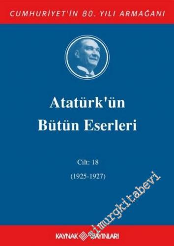 Atatürk'ün Bütün Eserleri Cilt: 18 ( 27 Eylül 1925 - 12 Ekim 1927 )