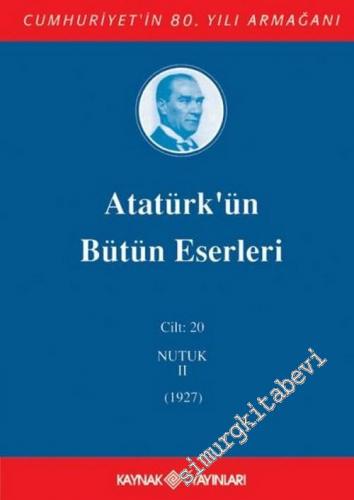 Atatürk'ün Bütün Eserleri Cilt: 20 : Nutuk 2 (1927)  -        2007