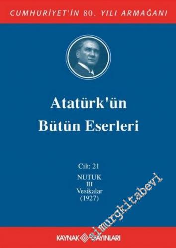 Atatürk'ün Bütün Eserleri Cilt: 21 : Nutuk 3 (1927)