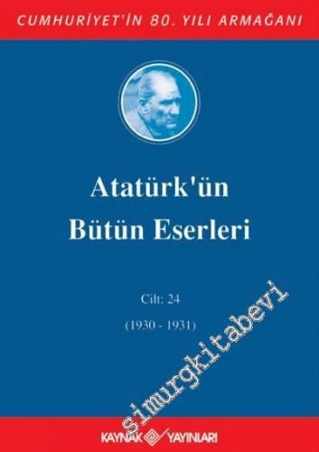 Atatürk'ün Bütün Eserleri Cilt: 24  ( 1930 - 1931 ) -