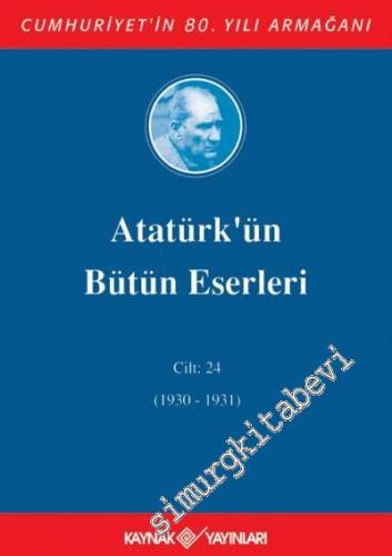 Atatürk'ün Bütün Eserleri Cilt: 24 ( 1930 - 1931 )
