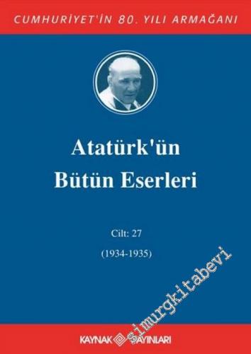Atatürk'ün Bütün Eserleri Cilt: 27 (2 Ekim 1934 - 1 Kasım 1935)