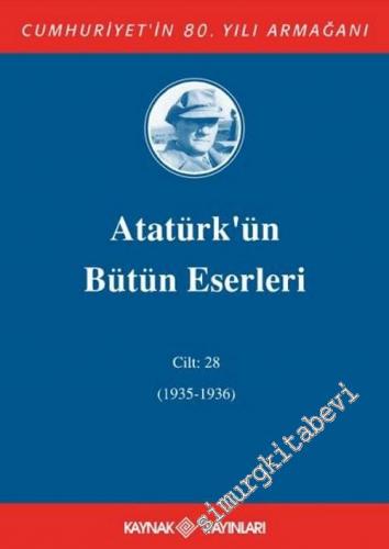 Atatürk'ün Bütün Eserleri Cilt: 28 (1935 - 1936)