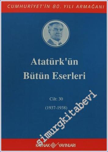 Atatürk'ün Bütün Eserleri Cilt: 30 (1937 - 1938)