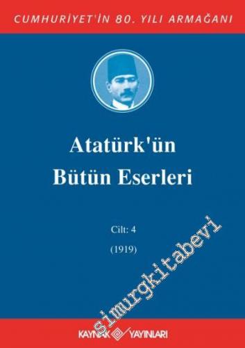 Atatürk'ün Bütün Eserleri Cilt: 4 (1919) -        2005