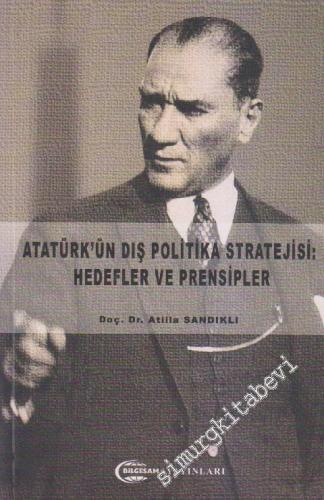 Atatürk'ün Dış Politika Stratejisi: Hedefler ve Prensipler -