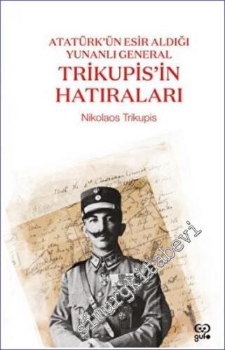 Atatürk'ün Esir Aldığı Yunanlı General Trikupis'in Hatıraları -        2022