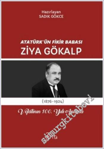 Atatürk'ün Fikir Babası Ziya Gökalp ( 1876 - 1924 )  : Vefatının 100. Yılı Anısına -        2025