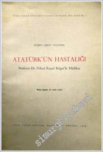 Atatürk'ün Hastalığı: Profesör Dr. Nihad Reşad Belger'le Röportaj -        1959