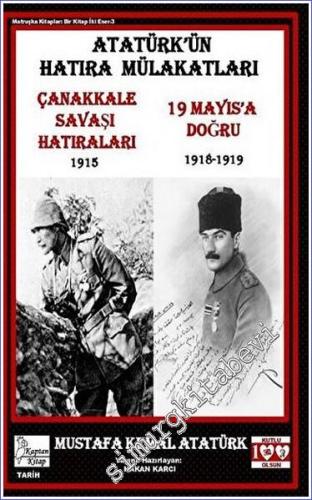 Atatürk'ün Hatıra Mülakatları: Çanakkale Savaşı Hatıraları - 19 Mayıs'