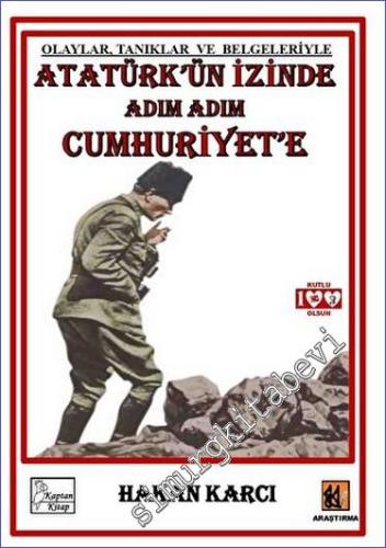 Atatürk'ün İzinde Adım Adım Cumhuriyet'e Olaylar Tanıklar ve Belgeleriyle -        2023