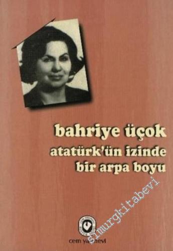Atatürk'ün İzinde Bir Arpa Boyu