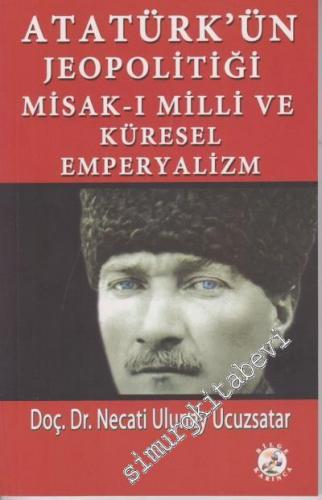 Atatürk'ün Jeopolitiği Misak-ı Milli ve Küresel Emperyalizm -        2018