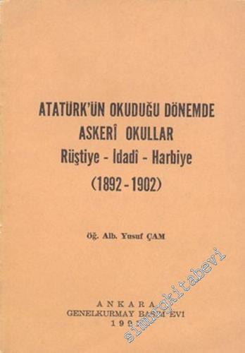 Atatürk'ün Okuduğu Dönemde Askeri Okullar: Rüştiye - İdadi - Harbiye ( 1892 - 1902 ) -        1991