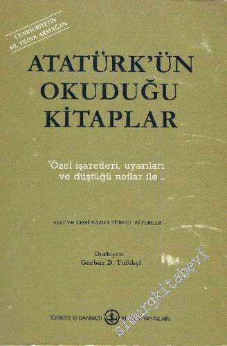 Atatürk'ün Okuduğu Kitaplar: Özel İşaretleri Uyarıları ve Düştüğü Notlar ile - Eski ve Yeni Yazılı Türkçe Kitaplar -        1983