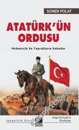 Atatürk'ün Ordusu : Mehmetçik Bu Toprakların Ruhudur -        2020