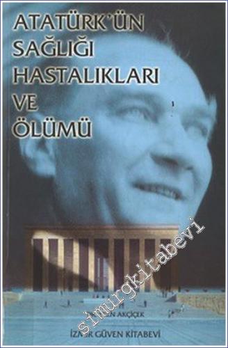 Atatürk'ün Sağlığı Hastalıkları ve Ölümü -        2005
