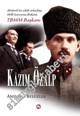 Atatürk'ün Silah Arkadaşı, Milli Savunma Bakanı, TBMM Başkanı Kâzım Özalp - Anılar Belgeler -