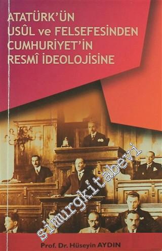 Atatürk'ün Usül ve Felsefesinden Cumhuriyet'in Resmi İdeolojisine -