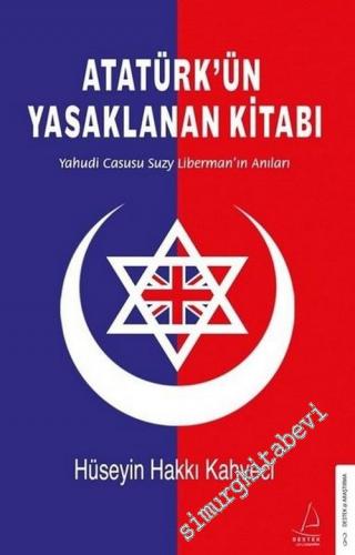 Atatürk'ün Yasaklanan Kitabı : Yahudi Casusu Suzy Liberman'ın Anıları -        2020