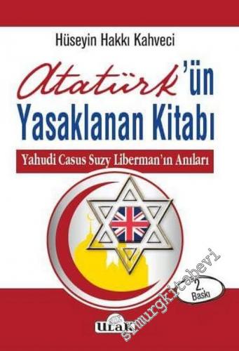 Atatürk'ün Yasaklanan Kitabı : Yahudi Casusu Suzy Liberman'ın Anıları