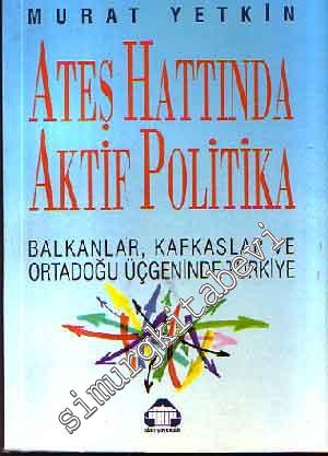 Ateş Hattında Aktif Politika: Balkanlar, Kafkaslar ve Ortadoğu Üçgeninde Türkiye -        1992