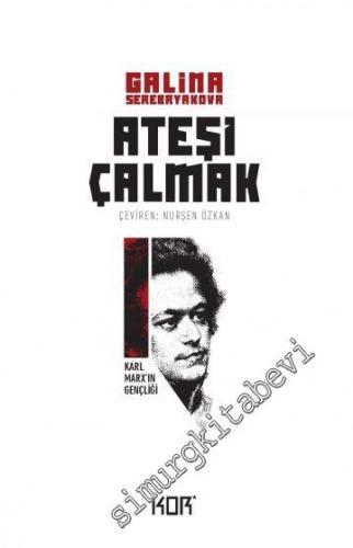 Ateşi Çalmak Cilt 1 : Karl Marx'ın Gençliği