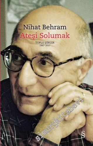 Ateşi Solumak - Toplu Şiirler 1967 - 2017 CİLTLİ -