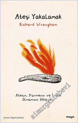 Ateşi Yakalamak: Ateşin Pişirmenin ve İnsan Olmamızın Hikâyesi -        2025