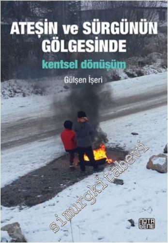 Ateşin ve Sürgünün Gölgesinde Kentsel Dönüşüm -