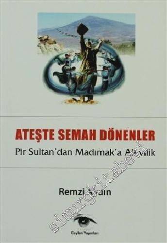 Ateşte Semah Dönenler : Pir Sultan'dan Madımak'a Alevilik  -