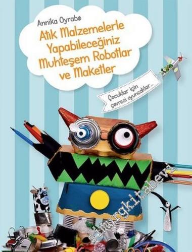 Atık Malzemelerle Yapabileceğiniz Muhteşem Robotlar ve Maketler - Çocuklar İçin Çevreci Oyuncaklar -