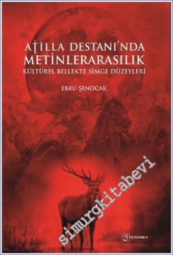 Atilla Destanı'nda Metinlerarasılık Kültürel Bellekte Simge Düzeyleri -        2024