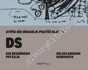 Atipik Bir Mimarlık Pratiği Olarak DS: Kır Resminden Peyzaja, Belgelemeden Korumaya -