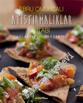 Atıştırmalıklar Kitabı: Kolay Keyifli Lezzetli -