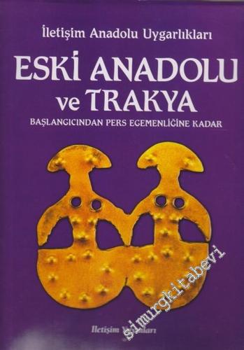 Atlaslı Büyük Uygarlıklar Ansiklopedisi 11: Anadolu Uygarlıkları 1: Es