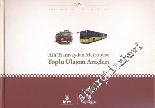 Atlı Tramvaydan Metrobüse Toplu Ulaşım Araçları  CİLTLİ -        2012