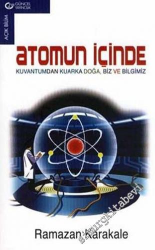 Atomun İçinde: Kuvantumdan Kuvarka Doğa, Biz ve Bilgimiz -        2006