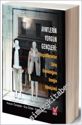 AVM'lerin Yorgun Gençleri : Tezgahtarlıktan Satış Elemanlığına Emeğin Dönüşümü -        2017