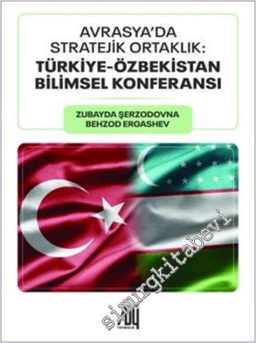 Avrasya'da Stratejik Ortaklık: Türkiye - Özbekistan Bilimsel Konferansı -        2025