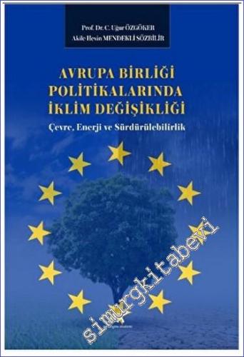 Avrupa Birliği Politikalarında İklim Değişikliği: Çevre, Enerji ve Sürdürülebilirlik -        2023