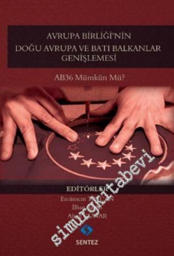 Avrupa Birliği'nin Doğu Avrupa ve Batı Balkanlar Genişlemesi: AB36 Mümkün mü ? -        2015
