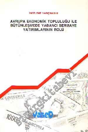 Avrupa Ekonomik Topluluğu ile Bütünleşmede Yabancı Sermaye Yatırımlarının Rolü: İnceleme Yarışması -        1989