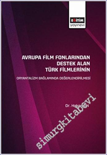 Avrupa Film Fonlarından Destek Alan Türk Filmlerinin Oryantalizm Bağlamında Değerlendirilmesi -        2022
