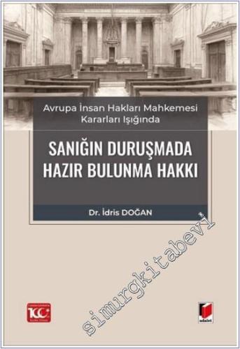 Avrupa İnsan Hakları Mahkemesi Kararları Işığında Sanığın Duruşmada Hazır Bulunma Hakkı -        2024