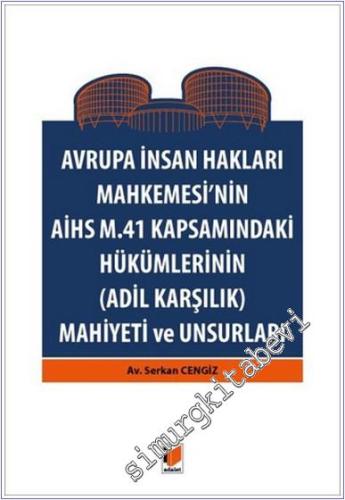 Avrupa İnsan Hakları Mahkemesinin AİHS M. 41 Kapsamındaki Hükümlerinin (Adil Karşılık) Mahiyeti ve Unsurları Serkan Cengiz -        2016