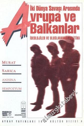 Avrupa ve Balkanlar: İki Dünya Savaşı Arasında - İdeolojiler ve Uluslararası Politika ( Murat Sarıca Anısına Sempozyum ) -        1994