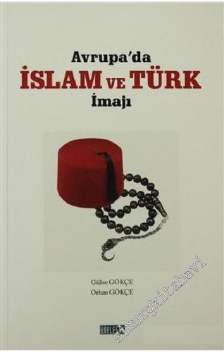 Avrupa'da İslâm ve Türk İmajı : Eski Korkular - Yeni Kabuslar ve Modeller -