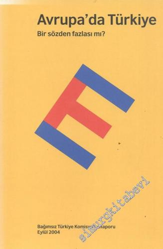 Avrupa'da Türkiye: Bir Sözden Fazlası mı ? Bağımsız Türkiye Komisyonu Raporu Eylül 2004 -